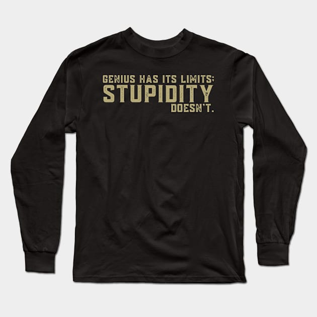 Genius Has Its Limits Stupidity Doesn't Long Sleeve T-Shirt by BuddyandPrecious